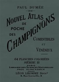 Nouvel atlas de poche des champignons comestibles et vénéneux : les plus répandus. Notions générales sur les champignons : leur classification et leur anatomie, avec notions sur le microscope, la photographie et l'espéranto