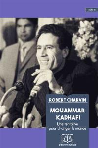 Mouammar Kadhafi : une tentative pour changer le monde