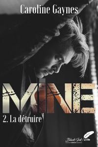 Mine. Vol. 2. La détruire