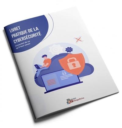 Livret pratique de la cybersécurité : l’essentiel de la cybersécurité