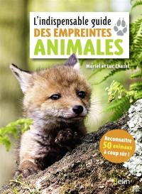 L'indispensable guide des empreintes animales : reconnaître 50 animaux à coup sûr !