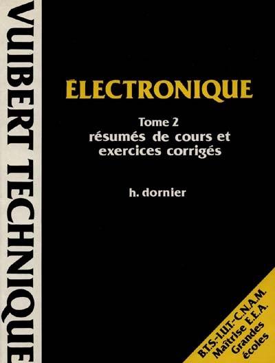 Electronique. Vol. 2. Abrégé de cours, exercices et problèmes corrigés : BTS, IUT, CNAM, maîtrise EEA, grandes écoles