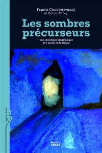 Les sombres précurseurs : une sociologie pragmatique de l'alerte et du risque