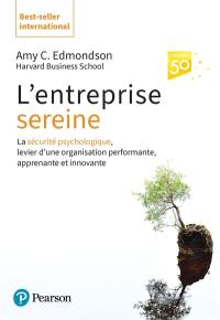 L'entreprise sereine : la sécurité psychologique, levier d'une organisation performante, apprenante et innovante