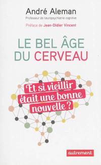 Le bel âge du cerveau : et si vieillir était une bonne nouvelle ?