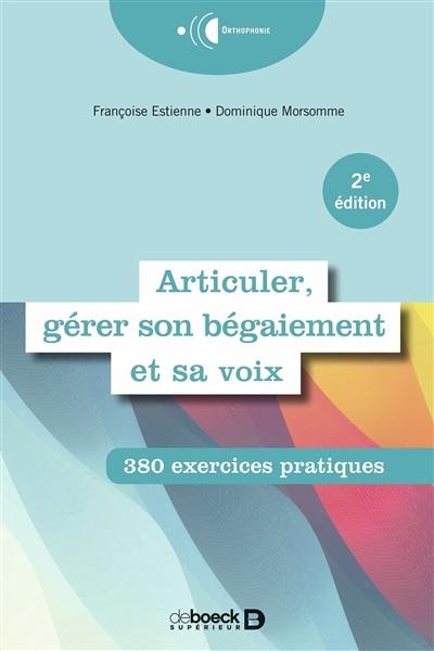 Articuler, gérer son bégaiement et sa voix : 380 exercices pratiques