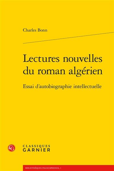 Lectures nouvelles du roman algérien : essai d'autobiographie intellectuelle