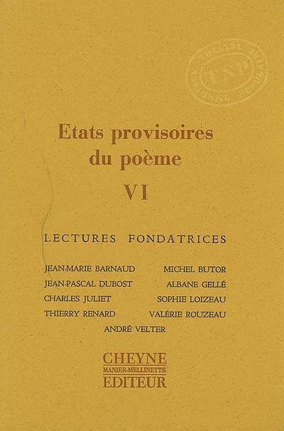 Etats provisoires du poème. Vol. 6. Lectures fondatrices