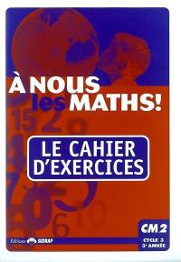 A nous les maths ! CM2, cycle 3, 3e année : le cahier d'exercices