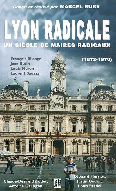 Lyon radicale : un siècle de maires radicaux, 1872-1976