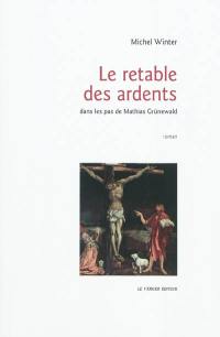 Le retable des Ardents : dans les pas de Mathias Grünewald