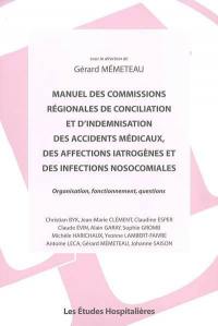 Manuel des commissions régionales de conciliation et d'indemnisation des accidents médicaux, des affections iatrogènes et des infections nosocomiales : organisation, fonctionnement, questions