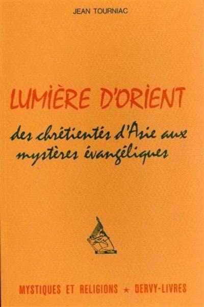 Lumière d'Orient : Des chrétientés d'Asie aux mystères évangéliques