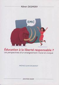 Education à la liberté responsable ? : les perspectives d'un enseignement moral et civique