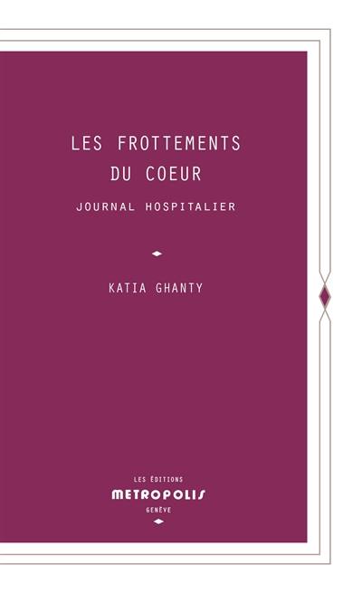 Les frottements du coeur : journal hospitalier