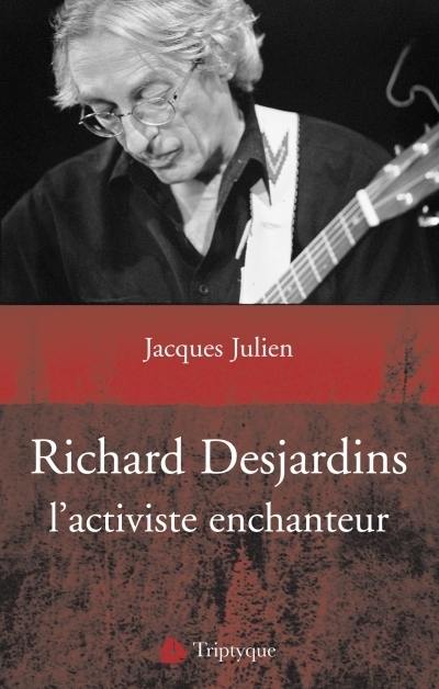 Richard Desjardins, l'activiste enchanteur : essai