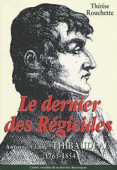 Le dernier des régicides : Antoine-Claire Thibaudeau (1765-1854)