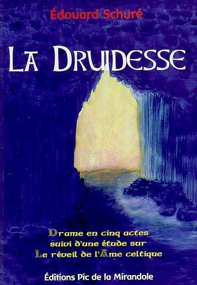 La druidesse : drame en cinq actes. Une étude sur le réveil de l'âme celtique