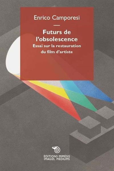 Futurs de l'obsolescence : essai sur la restauration du film d'artiste