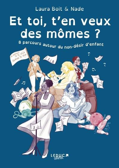 Et toi, t'en veux des mômes ? : 8 parcours autour du non-désir d'enfant