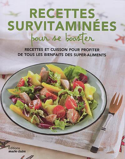 Recettes survitaminées pour se booster : recettes et cuisson pour profiter de tous les bienfaits des super-aliments