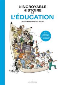 L'incroyable histoire de l'éducation : de la préhistoire à aujourd'hui, à l'école et dans les familles