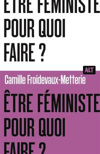 Etre féministe, pour quoi faire ?