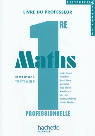 Maths, 1re professsionnelle, groupement C tertiaire : livre du professeur