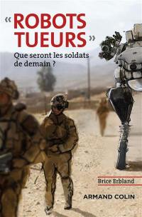 Robots tueurs : que seront les soldats de demain ?