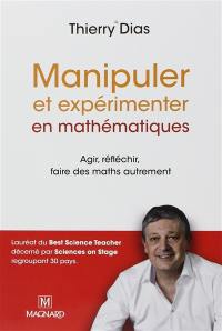 Manipuler et expérimenter en mathématiques : agir, réfléchir, faire des maths autrement