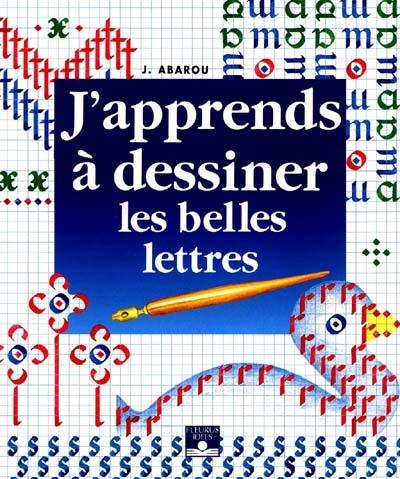 J'apprends à dessiner les belles lettres