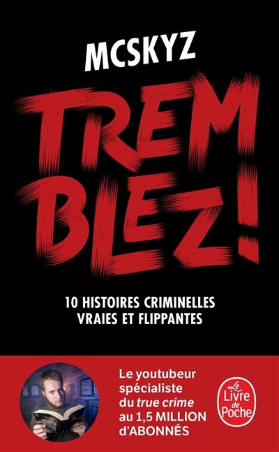 Tremblez ! : 10 histoires criminelles vraies et flippantes