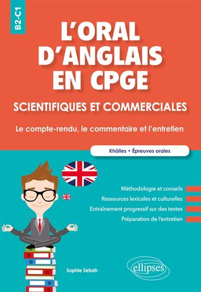 L'oral d'anglais en CPGE scientifiques et commerciales : le compte-rendu, le commentaire et l'entretien, B2-C1