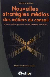 Nouvelles stratégies médias des métiers du conseil : avocats, auditeurs, consultants, experts-comptables, investisseurs