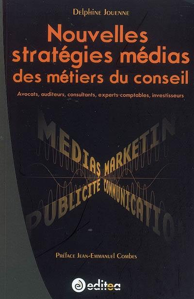 Nouvelles stratégies médias des métiers du conseil : avocats, auditeurs, consultants, experts-comptables, investisseurs