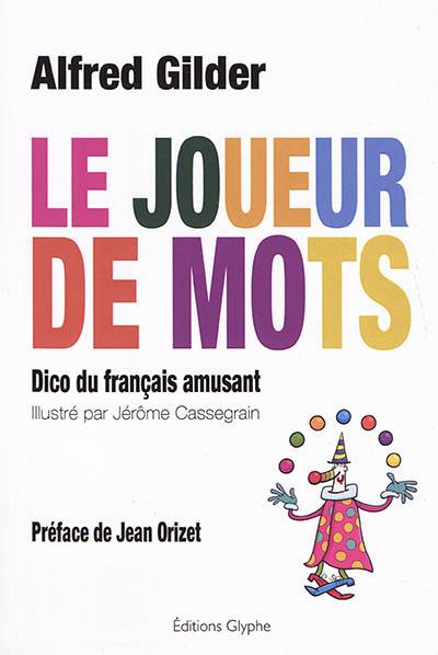 Le joueur de mots : dico du français amusant