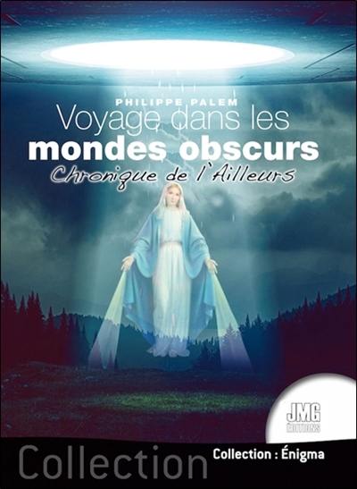 Voyage dans les mondes obscurs : chronique de l'ailleurs