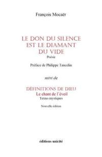 Le don du silence est le diamant du vide. Définitions de Dieu : le chant de l'éveil : textes mystiques