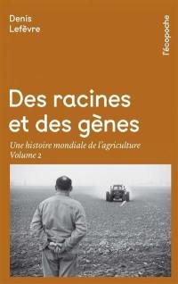 Des racines et des gènes : une histoire mondiale de l'agriculture. Vol. 2