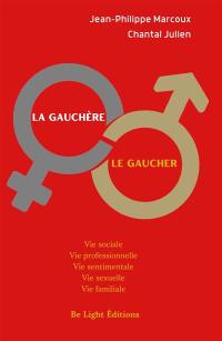 La gauchère, le gaucher : vie sociale, vie professionnelle, vie sentimentale, vie sexuelle, vie familiale