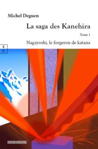 La saga des Kanehira. Vol. 1. Nagayoshi, le forgeron de katana