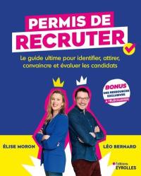 Permis de recruter : le guide ultime pour identifier, attirer, convaincre et évaluer les candidats