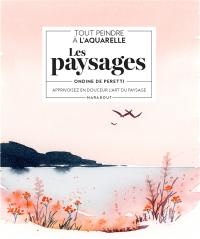 Tout peindre à l'aquarelle : les paysages : apprivoisez en douceur l'art du paysage