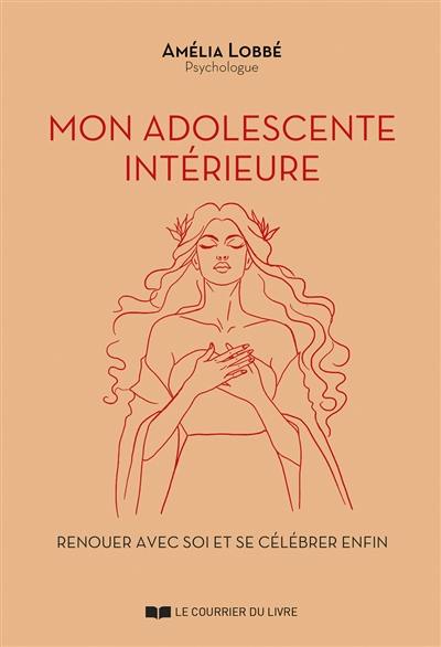 Mon adolescente intérieure : renouer avec soi et se célébrer enfin