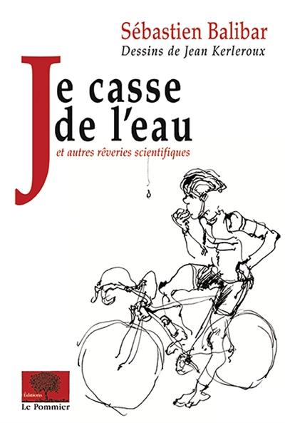 Je casse de l'eau : et autres rêveries scientifiques