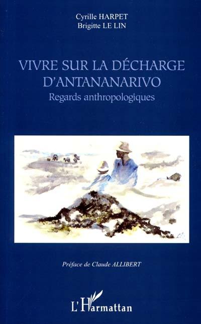 Vivre sur la décharge d'Antananarivo : regards anthropologiques