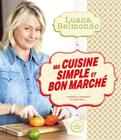 Ma cuisine simple et bon marché : conseils, recettes et astuces