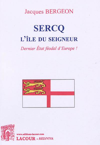 Sercq : l'île du seigneur : dernier Etat féodal d'Europe !