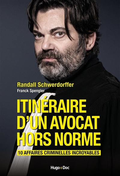 Itinéraire d'un avocat hors norme : 10 affaires criminelles incroyables