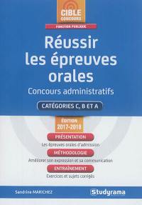 Réussir les épreuves orales : concours administratifs, catégories C, B et A : édition 2017-2018